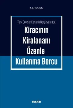 Türk Borçlar Kanunu ÇerçevesindeKiracının Kiralananı Özenle Kullanma Borcu – Zafer Tatlısoy – Seçkin Yayıncılık kitap kapağı