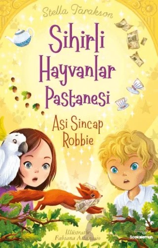 Sihirli Hayvanlar Pastanesi - Asi Sincap Robbie – Stella Tarakson – Bookalemun Yayınevi kitap kapağı
