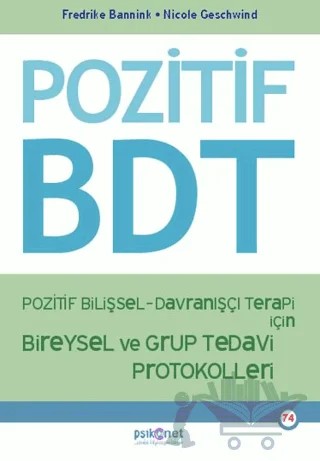 Pozitif Bilişsel-Davranışçı Terapi İçin Bireysel ve Grup Tedavi Protokolleri – Fredrike Bannink, Nicole Geschwind – Psikonet Yayınları kitap kapağı