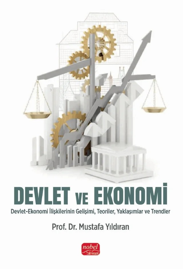 DEVLET VE EKONOMİ - Devlet-Ekonomi İlişkilerinin Gelişimi, Teoriler, Yaklaşımlar ve Trendler – Mustafa Yıldıran – Nobel Bilimsel Eserler kitap kapağı
