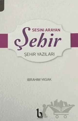 Sesini Arayan Şehir – İbrahim Yasak – BE Yayınları kitap kapağı