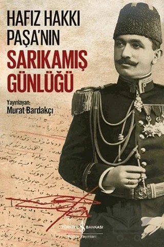 Hafız Hakkı Paşa’nın Sarıkamış Günlüğü – Murat Bardakçı – İş Bankası Kültür Yayınları kitap kapağı