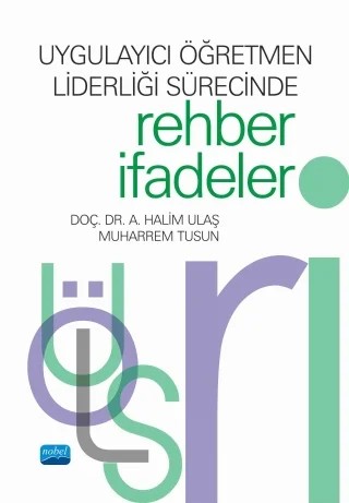 Uygulayıcı Öğretmen Liderliği Sürecinde Rehber İfadeler – A. Halim Ulaş, Muharrem Tusun – Nobel Akademik Yayıncılık kitap kapağı