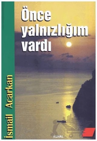 Önce Yalnızlığım Vardı – İsmail Acarkan – Vural Yayınları kitap kapağı