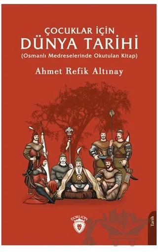 Çocuklar İçin Dünya Tarihi – Ahmet Refik Altınay – Dorlion Yayınları kitap kapağı