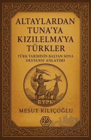 Altaylardan Tuna'ya Kızılelma'ya Türkler – Mesut Kılıçoğlu – Atayurt Yayınevi kitap kapağı