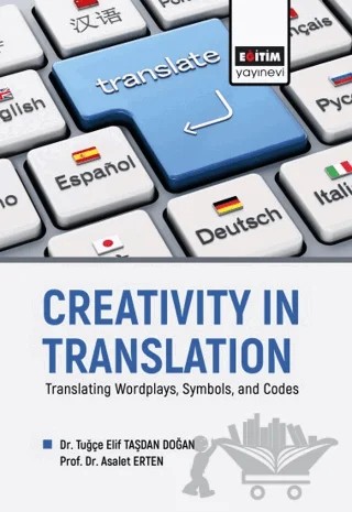 Creativity in Translation - Translating Wordplays, Symbols, and Codes – Tuğçe Elif Taşdan Doğan, Asalet Erten – Eğitim Yayınevi - Bilimsel Eserler kitap kapağı