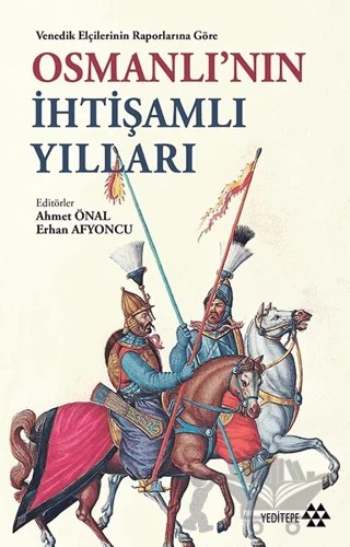 Venedik Elçilerinin Raporlarına Göre Osmanlı'nın İhtişamlı Yılları – Giovanni Moro, Leanordo Dona, Lorenzo Bernardo, Matteo Zane – Yeditepe Yayınevi kitap kapağı
