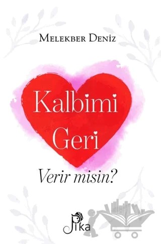 Kalbimi Geri Verir misin? – Melekber Deniz – Pika Yayınevi kitap kapağı