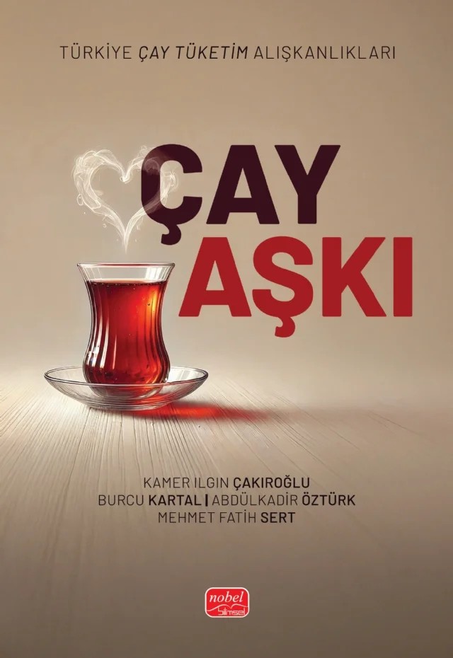 ÇAY AŞKI - Türkiye Çay Tüketim Alışkanlıkları – Kamer Ilgın Çakıroğlu, Burcu Kartal, Abdülkadir Öztürk, Mehmet Fatih Sert – Nobel Bilimsel Eserler kitap kapağı