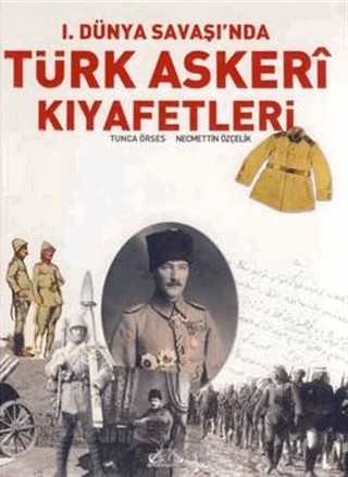 1. Dünya Savaşı’nda Türk Askeri Kıyafetleri – Tunca Örses – Denizler Kitabevi kitap kapağı