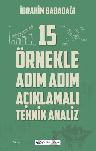 15 Örnekle Adım Adım Açıklamalı Teknik Analiz – İbrahim Babadağı – Epsilon Yayınevi kitap kapağı