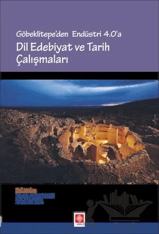 Göbeklitepe'den Endüstri 4.0'a - Dil Edebiyat ve Tarih Çalışmaları – Bilal Elbir, Kadir Adamaz – Ekin Basım Yayın kitap kapağı