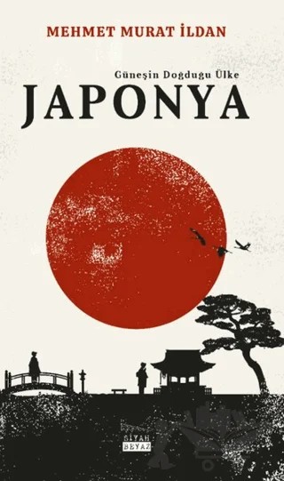 Japonya - Güneşin Doğduğu Ülke – Mehmet Murat İldan – Siyah Beyaz Yayınları kitap kapağı
