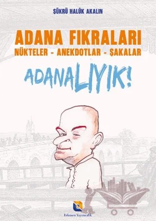 Adana Fıkraları - Nükteler Anekdotlar Şakalar Adanalıyık! – Şükrü Halûk Akalın – Erkmen Yayımcılık kitap kapağı