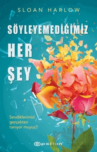 Söyleyemediğimiz Her Şey – Sloan Harlow – Epsilon Yayınevi kitap kapağı