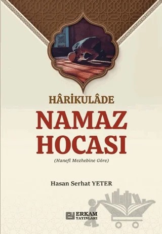 Harikulade Namaz Hocası – Hasan Serhat Yeter – Erkam Yayınları kitap kapağı