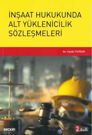 İnşaat Hukukunda Alt Yüklenicilik Sözleşmeleri – Ceyda Tutkun – Seçkin Yayıncılık kitap kapağı