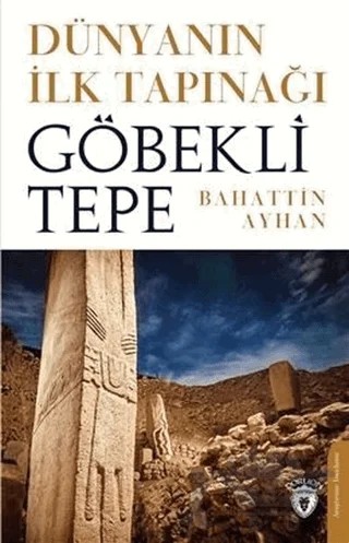 Dünyanın İlk Tapınağı Göbeklitepe – Bahattin Ayhan – Dorlion Yayınları kitap kapağı