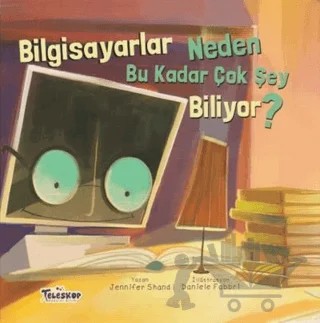 Bilgisayarlar Neden Bu Kadar Çok Şey Biliyor? – Jennifer Shand – Teleskop Popüler Bilim kitap kapağı