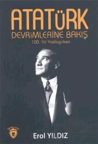 Atatürk Devrimlerine Bakış – Erol Yıldız – Dorlion Yayınları kitap kapağı