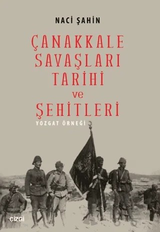 Çanakkale Savaşları Tarihi ve Şehitleri – Naci Şahin – Çizgi Kitabevi Yayınları kitap kapağı