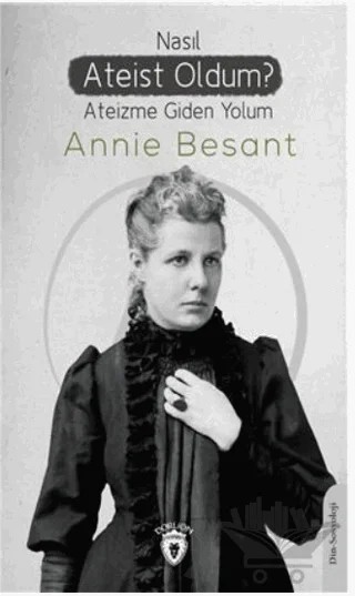 Nasıl Ateist Oldum? – Annıe Besant – Dorlion Yayınları kitap kapağı