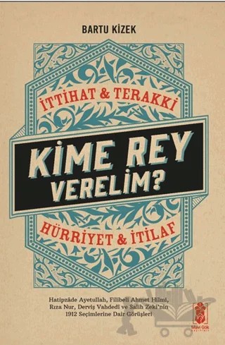 Kime Rey Verelim? İttihat Terakki Mi? Hürriyet ve İtilaf Mı? – Bartu Kizek – Mavi Gök Yayınları kitap kapağı