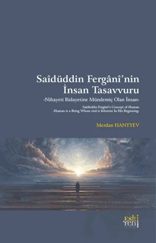Saidüddin Fergani’nin İnsan Tasavvuru - Nihayeti Bidayetine Mündemiç Olan İnsan – Merdan Hanyyev – Eski Yeni Yayınları kitap kapağı