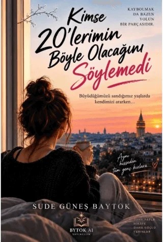 Kimse 20'lerimin Böyle Olacağını Söylemedi – Sude Güneş Baytok – Bytok AI Yayınları kitap kapağı