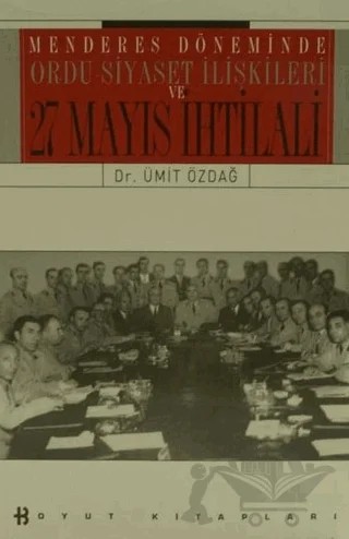 Menderes Döneminde Ordu-Siyaset İlişkileri ve 27 Mayıs İhtilali – Ümit Özdağ – Boyut Yayın Grubu kitap kapağı