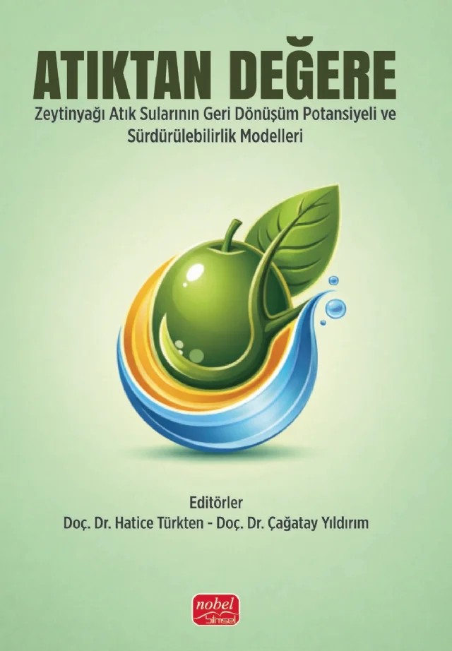 ATIKTAN DEĞERE - Zeytinyağı Atık Sularının Sürdürülebilir Yönetimi – Hatice Türkten, Çağatay Yıldırım, Sevda Esma Darama, İsa Işık, Salih Demirkaya – Nobel Bilimsel Eserler kitap kapağı