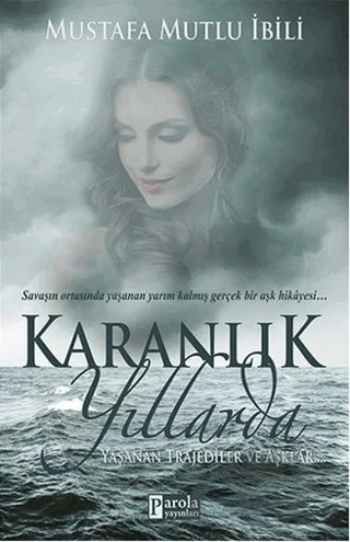 Karanlık Yıllarda – Mustafa Mutlu İbili – Parola Yayınları kitap kapağı