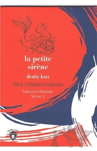 La Petite Sirene Deniz Kızı Fransızca Hikayeler Seviye 3 – Hans Chrıstıan Andersen – Dorlion Yayınları kitap kapağı