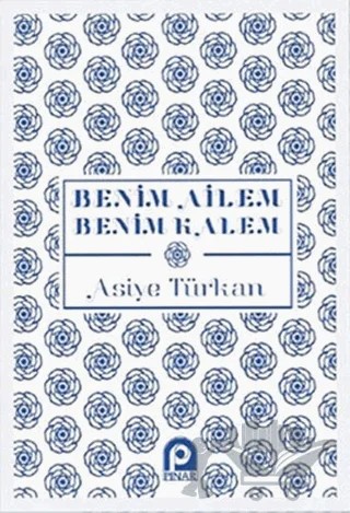 Benim Ailem Benim Kalem – Asiye Türkan – Pınar Yayınları kitap kapağı