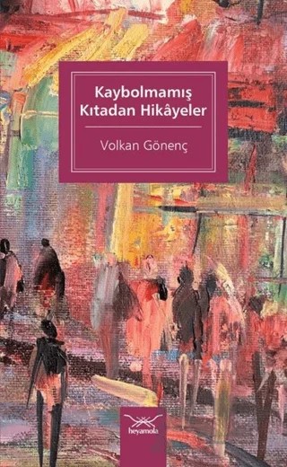 Kaybolmamış Kıtadan Hikayeler – Volkan Gönenç – Heyamola Yayınları kitap kapağı