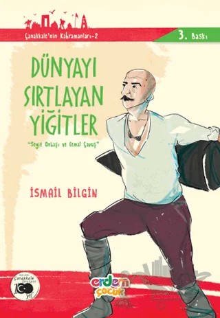 Dünyayı Sırtlayan Yiğitler - Çanakkale'nin Kahramanları 2 – İsmail Bilgin – Erdem Çocuk kitap kapağı