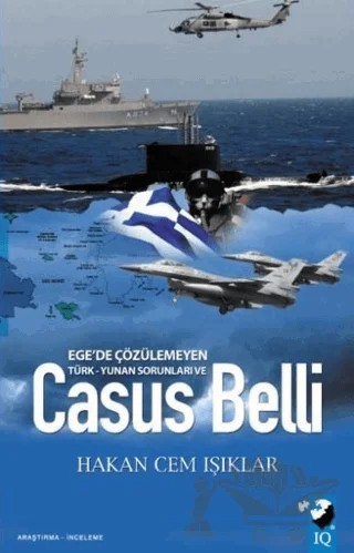 Ege'de Çözülmeyen Türk - Yunan Sorunları Ve Casus Belli – Hakan Cem Işıklar – IQ Kültür Sanat Yayıncılık kitap kapağı