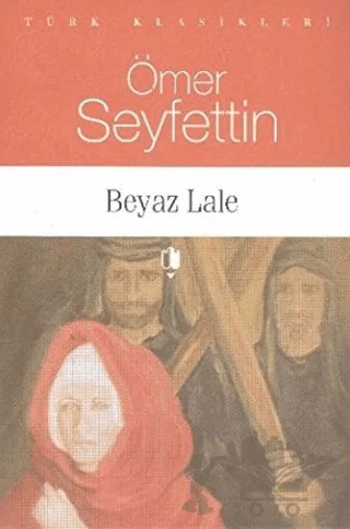 Beyaz Lale – Ömer Seyfettin – Kurgan Edebiyat kitap kapağı