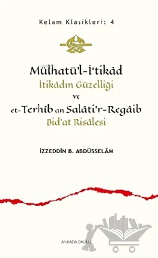 Mülhatü’l-İ‘tikad İtikadın Güzelliği ve et-Terhib an Salati'r-Regaib Bid'at Risalesi – İzzeddin B. Abdüsselam – Ankara Okulu Yayınları kitap kapağı