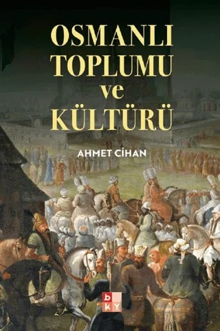 Osmanlı Toplumu ve Kültürü – Ahmet Cihan – Babıali Kültür Yayıncılığı kitap kapağı