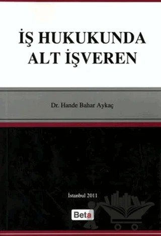 İş Hukukunda Alt İşveren – Hande Bahar Aykaç – Beta Yayınevi kitap kapağı