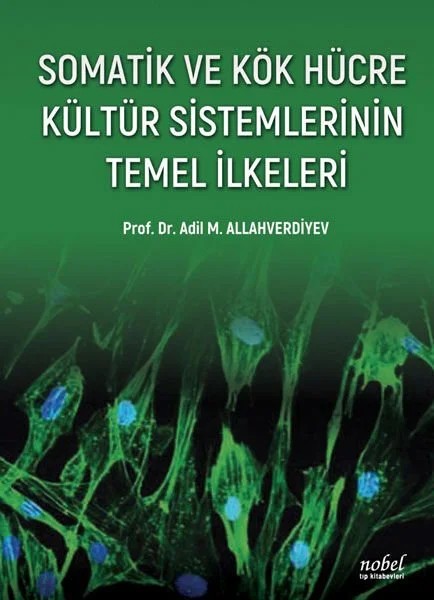 Somatik ve Kök Hücre Kültür Sistemlerinin Temel İlkeleri – Prof. Dr. Adil M. Allahverdiyev – Nobel Tıp Kitabevleri kitap kapağı