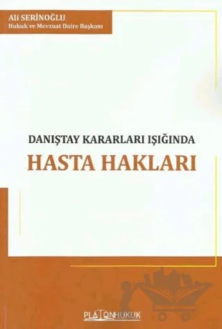 Danıştay Kararları Işığında Hasta Hakları – Ali Serinoğlu – Platon Hukuk kitap kapağı