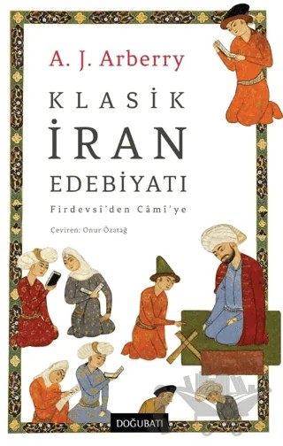 Klasik İran Edebiyatı/ Firdevsî’den Câmî’ye – A. J. Arberry – Doğu Batı Yayınları kitap kapağı
