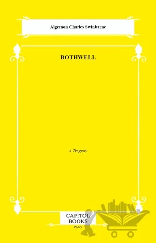 Bothwell – Algernon Charles Swinburne – Capitol Books kitap kapağı