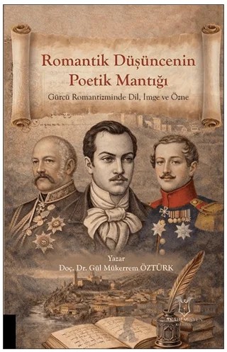 Romantik Düşüncenin Poetik Mantığı Gürcü Romantizminde Dil, İmge ve Özne – Gül Mükerrem Öztürk – Akademisyen Kitabevi kitap kapağı