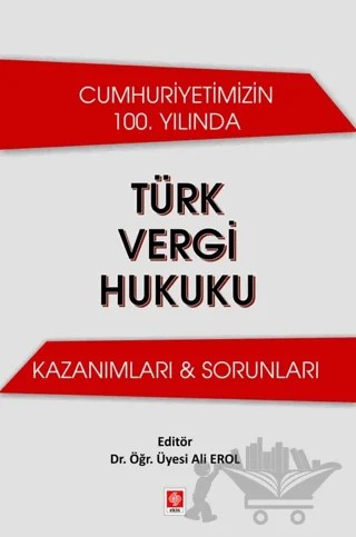 Cumhuriyetimizin 100. Yılında Türk Vergi Hukuku Kazanımları & Sorunları – Kolektif – Ekin Basım Yayın kitap kapağı