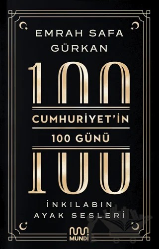 Cumhuriyetin 100 Günü: İnkılabın Ayak Sesleri – Emrah Safa Gürkan – Mundi kitap kapağı