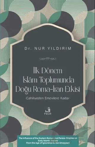 İlk Dönem İslâm Toplumunda Doğu Roma-İran Etkisi – Nur Yıldırım – Fecr Yayınları kitap kapağı